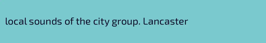 local sounds of the city group. Lancaster
